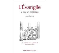 L’Évangile lu par un helléniste: Ce qu'on ne vous a jamais dit sur les évangiles