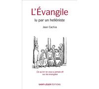 L’Évangile lu par un helléniste Ce qu'on ne vous a jamais dit sur les évangiles - Jean Cachia - Saint-Leger Eds - broché - Essai