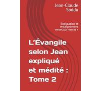 L’Évangile selon Jean expliqué et médité : Tome 2: Explication et enseignement verset par verset »