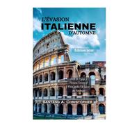 L’ÉVASION ITALIENNE D’AUTOMNE: Édition 2025: Guide de Voyage à Florence, Toscane et Rome pendant la Saison des Vendanges