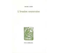 L’évasion souterraine - Michel Leiris - Fata Morgana - broché - Essai