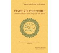 L’Eveil à la voie de Dieu. L’enseignement initiatique d’Ibn ‘Arabî Texte arabe établi, présenté et traduit par Denis Gril - 'Abd Allâh Badr Al-Habashî - Tasnim Eds - broché - Essai
