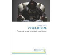 L’ÉVEIL BRUTAL: Fracturer la foi pour construire le trône intérieur