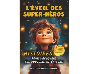 L’Éveil des Super-Héros - histoires pour découvrir tes pouvoirs intérieurs: Aventures inspirantes et ateliers interactifs pour garçons : développer la confiance en soi, l'amitié et le courage