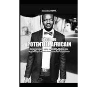 L’Éveil du Potentiel Africain: Reprogrammez Votre Mentalité, Libérez Vos Capacités, Et Construisez Une Vie D'Abondance