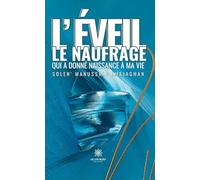 L'éveil : le naufrage qui a donné naissance à ma vie