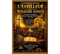 L’ÉVEILLEUR DU ROYAUME KONGO: Vie, œuvre et héritage du Professeur Dianzungu Dia Biniakunu (1937 - 2020)
