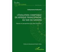 L’évolution comptable en Afrique francophone au sud du Sahara Raisons et perspectives des états financiers - Souleymanou Kadouamai - L'harmattan - broché - Etude