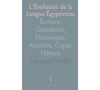 L’Évolution de la Langue Égyptienne: Écriture, Grammaire, Démotique, Araméen, Copte, Hébreu