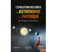 L’évolution des idées en astronomie et en physique De Pythagore à Isaac Newton - Gianni Pascoli - Ellipses - broché - Essai