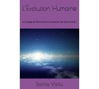 L’Évolution Humaine: Le Voyage de l’Âme vers la Conscience” par Sorina Vizitiu