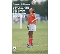 L' evoluzione del gioco del calcio e il calcio femminile