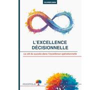 L’excellence décisionnelle: La clé du succès dans l’excellence opérationnelle