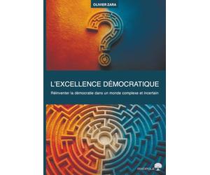 L’excellence démocratique: Réinventer la démocratie dans un monde complexe et incertain
