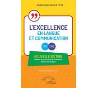 L’excellence en Langue et Communication - CM1 - CM2 Nouvelle édition adaptée au curriculum de l'éducation de base du Sénégal - Abdoul Aziz Drame Faye - L'harmattan - broché - Scolaire / Universitaire