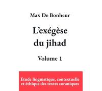 L’exégèse du jihad: Étude linguistique, contextuelle et éthique des textes coraniques