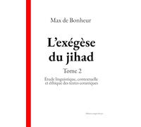 L’exégèse du jihad Tome 2: Étude linguistique, contextuelle et éthique des textes coraniques
