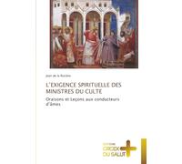 L’EXIGENCE SPIRITUELLE DES MINISTRES DU CULTE: Oraisons et Leçons aux conducteurs d’âmes