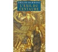 L exil du centaure Thilde Barboni (Auteur)