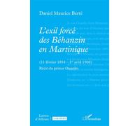 L’exil forcé des Béhanzin en Martinique (11 février 1894 - 1er avril 1906) Récit du prince Ouanilo - Daniel Maurice Berté - L'harmattan - broché - Roman