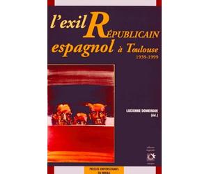L exil republicain espagnol à toulouse 1939-1999