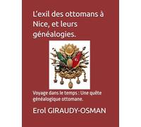 L’exil vers la France des ottomans à Nice : leur généalogie.: Voyage dans le temps : Une quête généalogique ottomane.