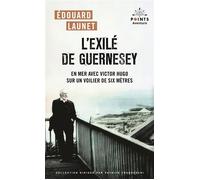 L’exilé de Guernesey En mer avec Victor Hugo sur un voilier de six mètres. - Edouard Launet - Points - Poche - Roman