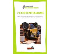 L’EXISTENTIALISME: Liberté, responsabilité, absurdité et sens : pourquoi l’existence a réussi à devenir un sujet de philosophie à plein temps.