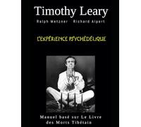 L’expérience Psychédélique: Ralph Metzner Richard Albert