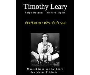 L’expérience Psychédélique: Ralph Metzner Richard Albert
