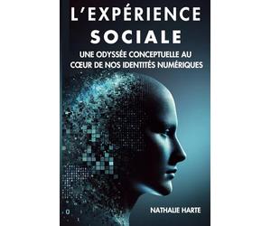 L’EXPÉRIENCE SOCIALE: UNE ODYSSÉE CONCEPTUELLE AU CŒUR DE NOS IDENTITÉS NUMÉRIQUES
