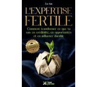 L’Expertise Fertile: Comment transformer ce que tu sais en crédibilité, en opportunités et en influence durable | Méthode GRAINE
