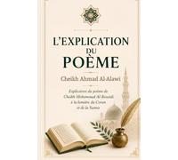 L’EXPLICATION DU POÈME: Explication du poème de Cheikh Mohammed Al-Bouzidi à la lumière du Coran et de la Sunna