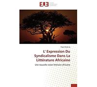 L' Expression Du Syndicalisme Dans La Littérature Africaine