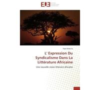 L' Expression Du Syndicalisme Dans La Littérature Africaine Une nouvelle vision littéraire africaine - Pape Mody Sy - Universitaires Europeennes - broché - Essai