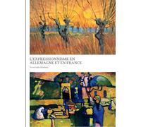 L´Expressionnisme en Allemagne et en France de Van Gogh à Kandinsky