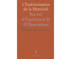 L’Extériorisation de la Motricité: Recueil d'Expériences Et d'Observations