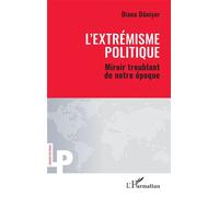 L’extrémisme politique Miroir troublant de notre époque - Diana Danisor - L'harmattan - broché - Essai