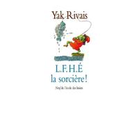 L.F.H.É. la sorcière ! - Yak Rivais - Ecole Des Loisirs - Roman junior dès 9 ans