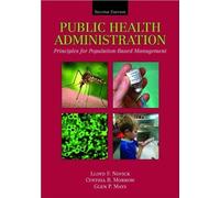 L. F. Novick L.F. N. C. B. M.; Glen P. Mays's Public Health Administration 2nd(Second) edition(Public Health Administration: Principles for Population-based Management [Hardcover])(2007)