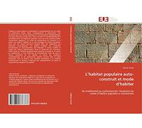 L’habitat populaire auto-construit et mode d’habiter: Du traditionnel au contemporain: l’évolution du mode d’habiter populaire à Constantine