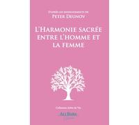 L’Harmonie sacrée entre l’homme et la femme: D’après les enseignements de Peter Deunov