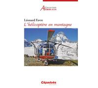 L’hélicoptère en montagne - Léonard Favre - Cepadues - broché - Guide
