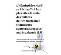 L’Hémisphère Nord* se réchauffe 4 fois plus vite à la suite des milliers de tirs nu ires titanesques souterrains et sous-marins, depuis 1955: ... - *HN = 90 % de la population mondiale