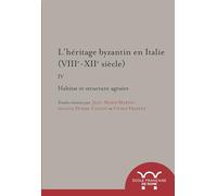 L heritage byzantin en Italie (VIIIe-XIIe siècle). iv. habitat et structure agra: HABITAT ET STRUCTURE AGRAIRE