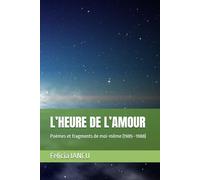 L’HEURE DE L’AMOUR: Poèmes et fragments de moi-même (1985-1988)