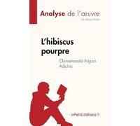 L’hibiscus pourpre de Chimamanda Ngozi Adichie (Analyse de l'œuvre): Résumé complet et analyse détaillée de l'œuvre