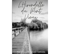 L’Hirondelle du Pont Vieux: Un roman sur la fidélité, le temps qui passe et le courage de rester… puis de partir.