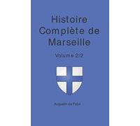 L’Histoire Complète de Marseille : Volume 2/2