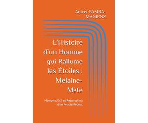 L’Histoire d’un Homme qui Rallume les Étoiles : Melaine-Mete: Mémoire, Exil et Résurrection d’un Peuple Debout